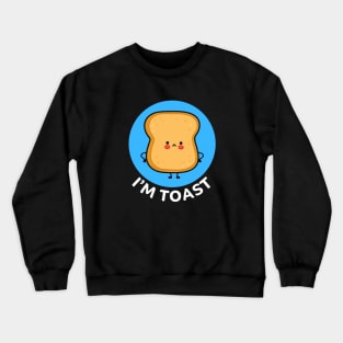 I'm Toast | Toast Bread Pun Crewneck Sweatshirt